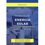 Libro: Introducción A La Energía Solar: Sistemas Fotovoltaic