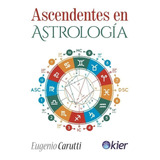 Ascendentes En Astrologia, De Eugenio Carutti., Vol. 1. Editorial Kier, Tapa Blanda, Edición 1 En Español, 2019