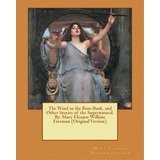 The Wind In The Rose-bush, And Other Stories Of The Supernatural. By: Mary Eleanor Wilkins Freema..., De Newell, Peter. Editorial Createspace, Tapa Blanda En Inglés