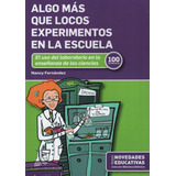 Libro Algo Mas Que Locos Experimentos En La Escuela - Fernan