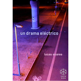 Un Drama Electrico, De Lucas Soares., Vol. Unico. Editorial Caleta Olivia, Tapa Blanda En Español