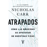 Atrapados: Cómo Las Máquinas Se Apoderan De Nuestras Vidas, De Carr, Nicholas. Serie Pensamiento Editorial Taurus, Tapa Blanda En Español, 2014