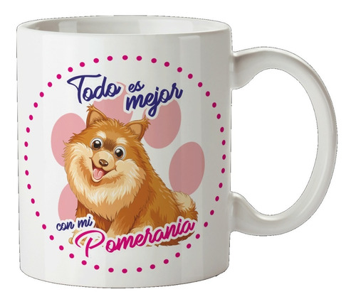 Taza De Ceramica Mascota Todo Es Mejor Con Mi Pomerania