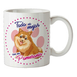 Taza De Ceramica Mascota Todo Es Mejor Con Mi Pomerania