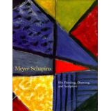 His Painting Drawing And Sculpture - Meyer Schapiro