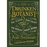 Drunken Botanist : The Plants That Create The World's Gre...