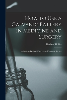 Libro How To Use A Galvanic Battery In Medicine And Surge...