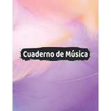 Cuaderno De Musica: Cuaderno De Pentagramas - Musica Libreta