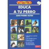 El Libro De Educa A Tu Perro, De Hutin, Jean-pierre. Editorial El Drac, S.l., Tapa Blanda En Español