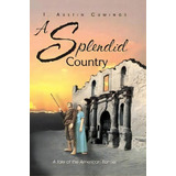 A Splendid Country, De T Austin Cumings. Editorial Eakin Press, Tapa Blanda En Inglés