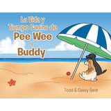 La Vida Y Tiempo Canino De Pee Wee Y Buddy, De Gent, Casey. Editorial Page Pub, Tapa Blanda En Inglés