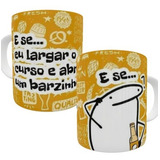 Caneca Flork - E Se Eu Largar O Curso E Abrir Um Barzinho ?