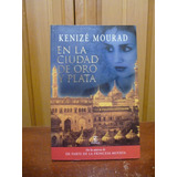 Kenizé Mourad - En La Ciudad De Oro Y Plata