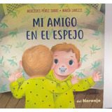 Mi Amigo El Espejo (nuevo), De Lavezzi Perez Sabbi. Editorial Del Naranjo En Español