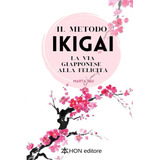 Libro: Il Metodo Ikigai: La Via Giapponese Alla Felicità (it