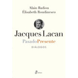 Jaques Lacan Pasado Presente Dialogos, De Badiou/roudinesco., Vol. 1. Editorial Edhasa, Tapa Blanda En Español