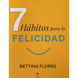 Libro 7 Hábitos Para La Felicidad Bettina Flores