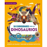 50 Curiosidades Sobre Los Dinosaurios - William Petty