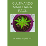 Libro: Cultivando Marihuana Fácil (spanish Edition)