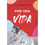 Por Una Vida, De Juan Antonio Carnero. Editorial Letrame, Tapa Blanda En Español, 2022