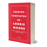 Cuentos Completos De Lorrie Moore - Seix Barral