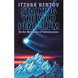 Stalking The Wild Pendulum : On The Mechanics Of Consciousness, De Itzhak Bentov. Editorial Inner Traditions Bear And Company, Tapa Blanda En Inglés