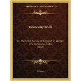 Domesday Book: Or The Great Survey Of England Of William The Conqueror, 1086 (1862), De James, H.. Editorial Kessinger Pub Llc, Tapa Blanda En Inglés
