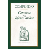 Libro: Compendio: Catecismo De La Iglesia Católica (spanish