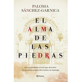 El Alma De Las Piedras, De Paloma Sanchez-garnica. Editorial Editorial Planeta S.a, Tapa Dura En Español