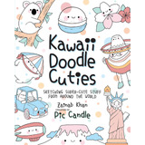 Kawaii Doodle Cuties: Sketching Super-cute Stuff Fro