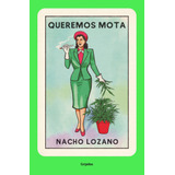Queremos Mota, De Lozano, Nacho. Serie Actualidad Editorial Grijalbo, Tapa Blanda En Español, 2022