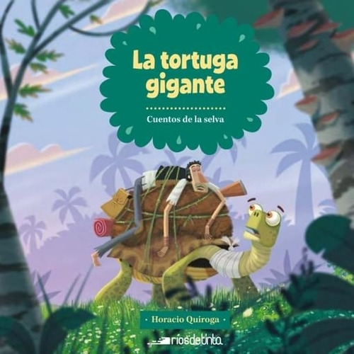 Tortuga Gigante, La - Cuentos De La Selva, De Quiroga, Horacio. Editorial Rios De Tinta En Español