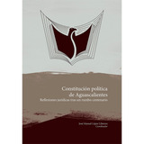 Constitución Política De Aguascalientes, De José Manuel López Libreros. Editorial Universidad Autónoma De Aguascalientes En Español