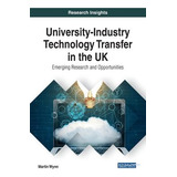 University-industry Technology Transfer In The Uk : Emerg...