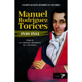 Manuel Rodríguez Torices 1810-1814: Una Historia Diferente De Cartagena, De Andrés Rodríguez. Serie 6287588578, Vol. 1. Editorial Grupo Planeta, Tapa Blanda, Edición 2023 En Español, 2023