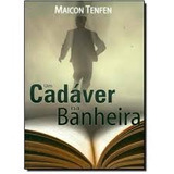 Um Cadáver Na Banheira - Maicon Tenfen