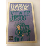 Vida De Jesús  -novela-  Francois Mauriac (premio Nobel)