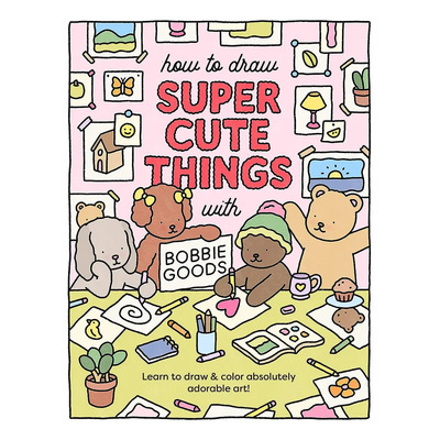 How To Draw Super Cute Things With Bobbie Goods: Learn To Draw & Color Absolutely Adorable Art! (101 Things To Draw, 3), De Goods, Bobbie. Editorial Oem, Tapa Blanda En Inglés, 2023 | Envío gratis