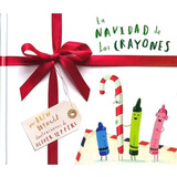 La Navidad De Los Crayones, De Drew Daywalt / Olivers Jeffers. Editorial Fondo De Cultura Economica, Tapa Dura En Español, 2022