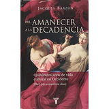 Del Amanecer A La Decadencia, De Barzun, Jacques. Serie Historia Editorial Taurus, Tapa Dura En Español, 2005