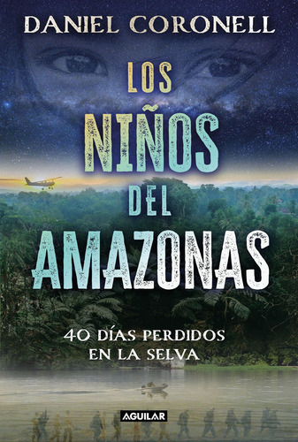 Los Niños Del Amazonas: 40 Días Perdidos En La Selva, De Daniel Coronell., Vol. 1. Editorial Aguilar, Tapa Blanda, Edición 1 En Español, 2023