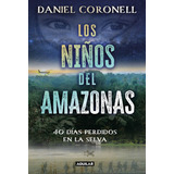 Los Niños Del Amazonas: 40 Días Perdidos En La Selva, De Daniel Coronell., Vol. 1. Editorial Aguilar, Tapa Blanda, Edición 1 En Español, 2023