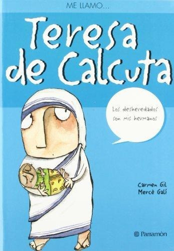 Teresa De Calcuta, De Carmen Gil; Mercé Galí. Editorial Parramon, Tapa Pasta Blanda En Español, 2013