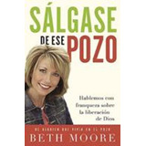 Salgase De Ese Pozo, De Beth Moore., Vol. No Aplica. Editorial Grupo Nelson, Tapa Blanda En Español, 2007