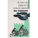 En Torno A Los Orígenes De La Revolución Industrial, De Eric Hobsbawm (), Ofelia Castillo (traductor), Enrique Tandeter (traductor). Editorial Siglo Xxi, Tapa Blanda En Español, 2004