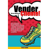 Vender En Los Zapatos Del Cliente 10 Pasos Para..., De Saddy, Ce. Editorial Vender En Los Zapatos Del Cliente En Español
