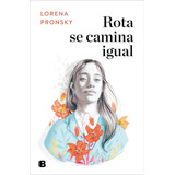 Libro: Rota Se Camina Igual. Pronsky, Lorena. B (ediciones B