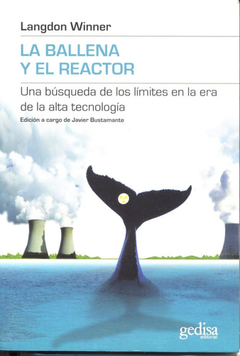 La Ballena Y El Reactor: Una Búsqueda De Los Límites En La Era De La Alta Tecnología, De Winner, Langdon. Serie Límites De La Ciencia Editorial Gedisa En Español, 2008