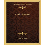 Libro A Life Illumined - De Waters, Lillian