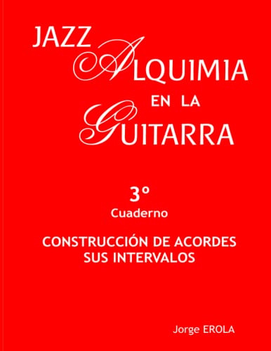 Jazz. Alquimia En La Guitarra: Cuaderno 3: Construcción De A